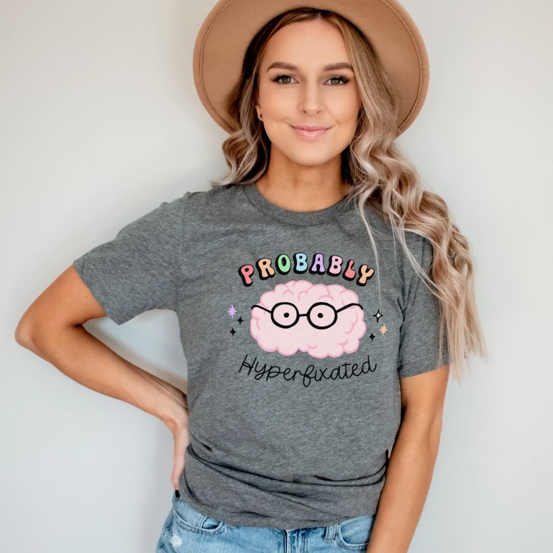 "Probably Hyperfixated" Teacher T-shirt