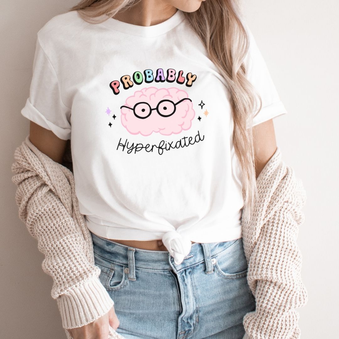 "Probably Hyperfixated" Teacher T-shirt