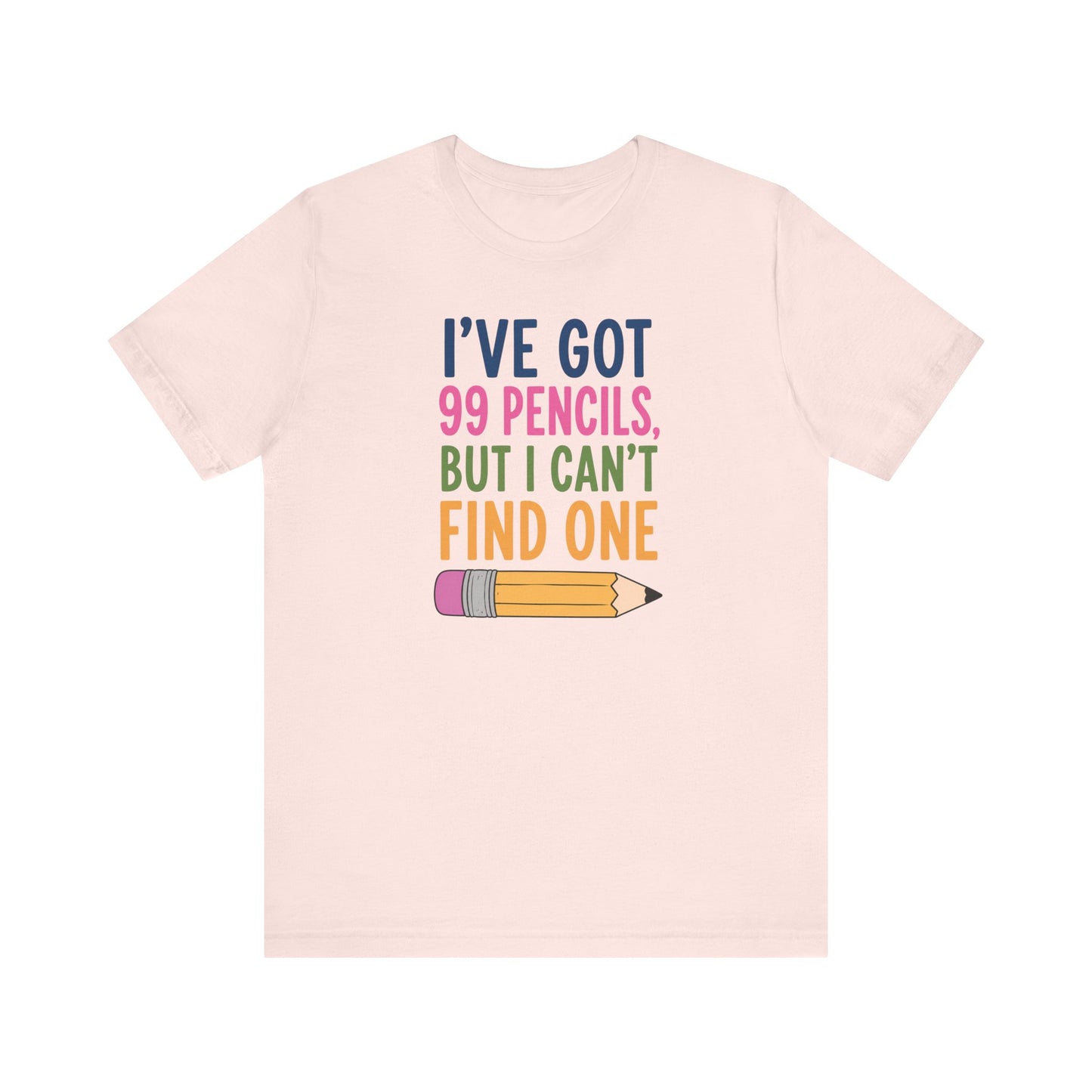 "I've Got 99 Pencils, But I Can't Find One" Funny Teacher T-shirt