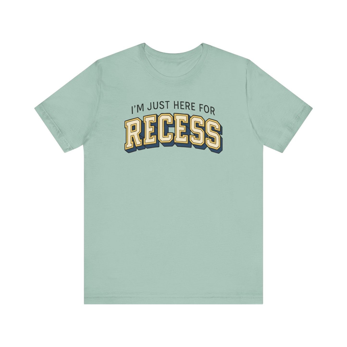 "I'm Just Here for Recess" Teacher T-shirt