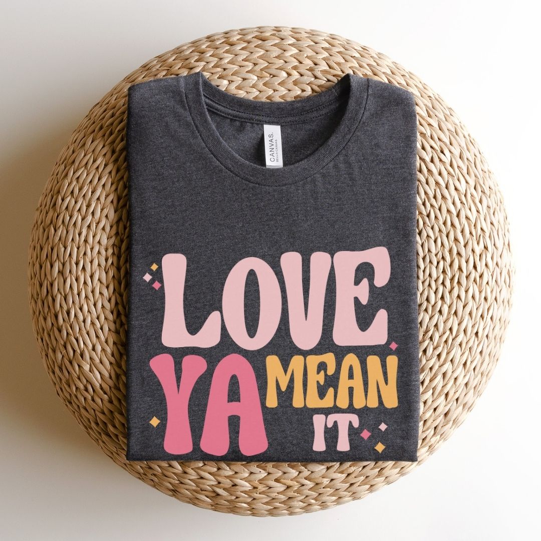 "Love Ya Mean It" Teacher T-shirt