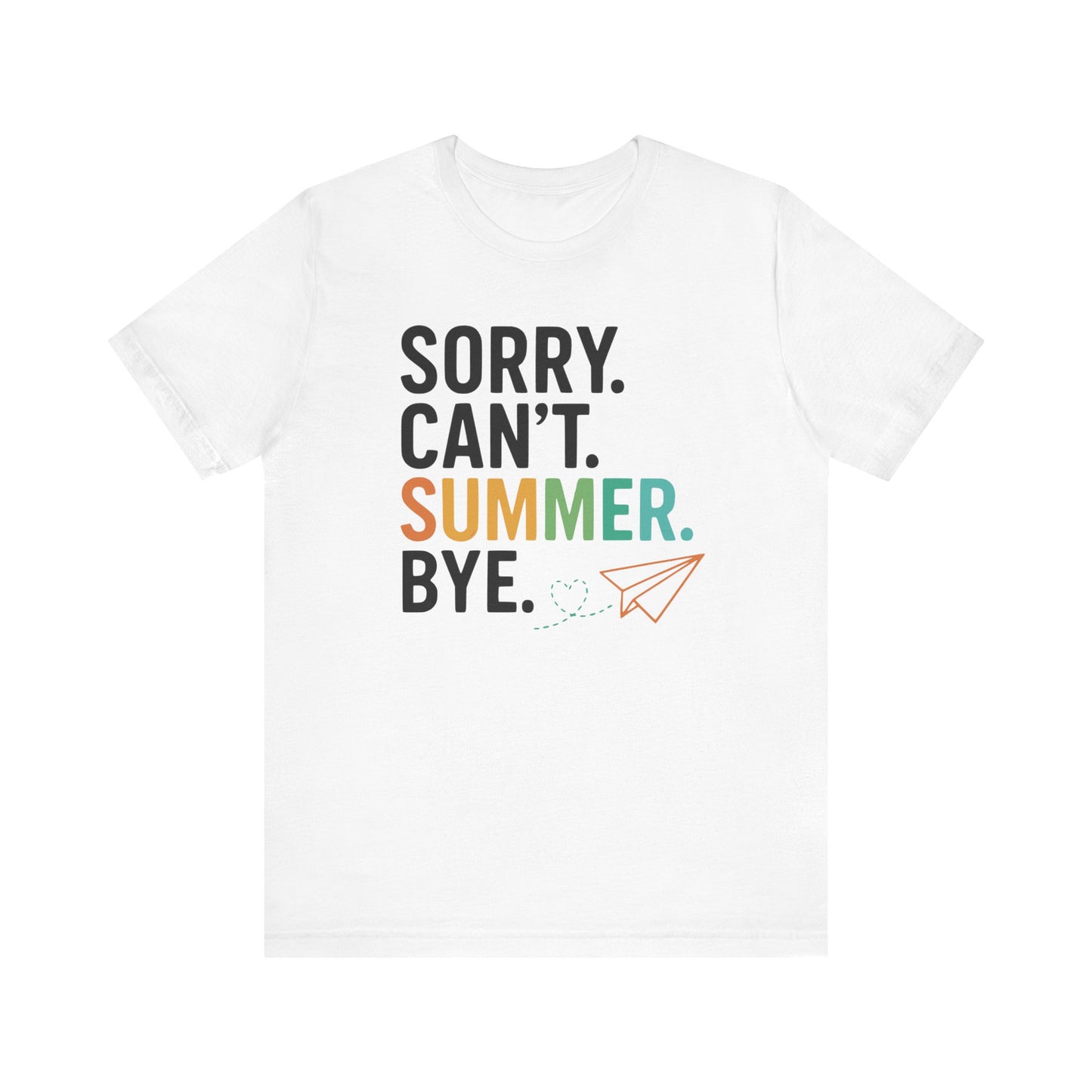 "Sorry Can't Summer Bye" Funny Teacher T-shirt