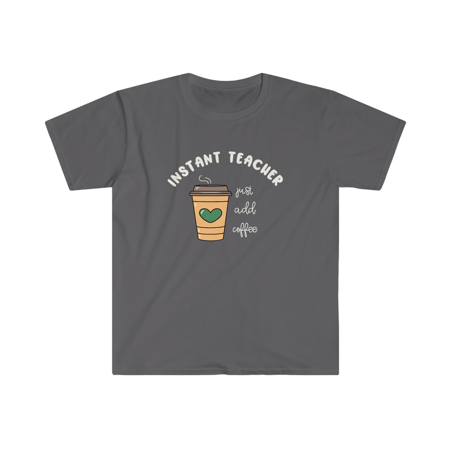 "Instant Teacher -Just Add Coffee" Teacher T-shirt