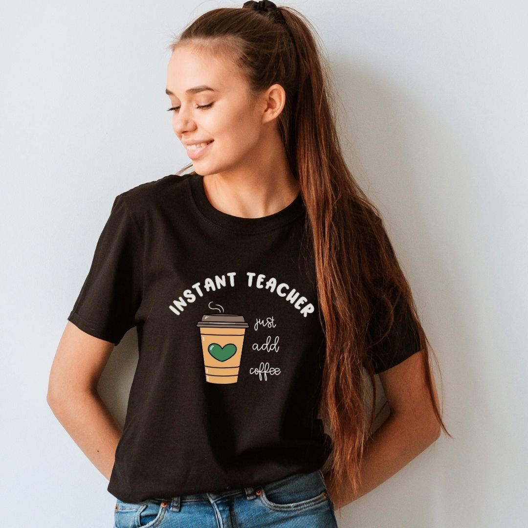 "Instant Teacher -Just Add Coffee" Teacher T-shirt