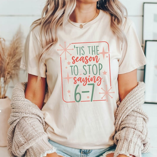 "Tis The Season To Stop Saying 6-7" Funny Teacher T-shirt