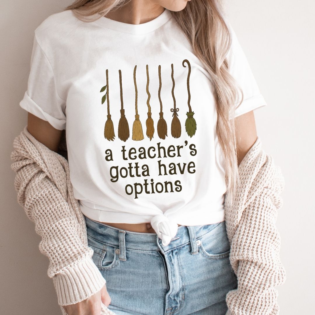 "A Teacher's Gotta Have Options" Teacher T-shirt - Teacher Care Crate - T-Shirt
