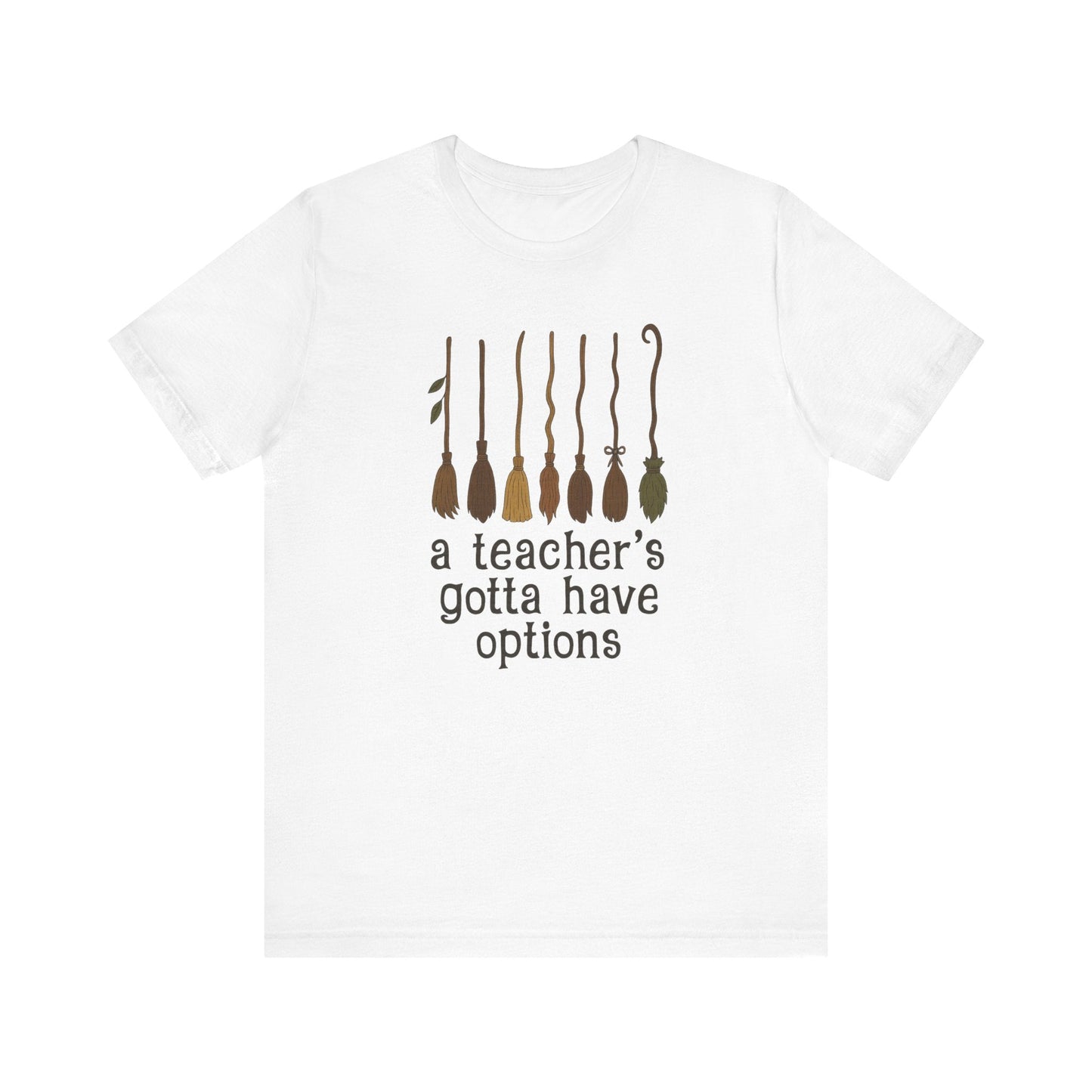"A Teacher's Gotta Have Options" Teacher T-shirt - Teacher Care Crate - T-Shirt
