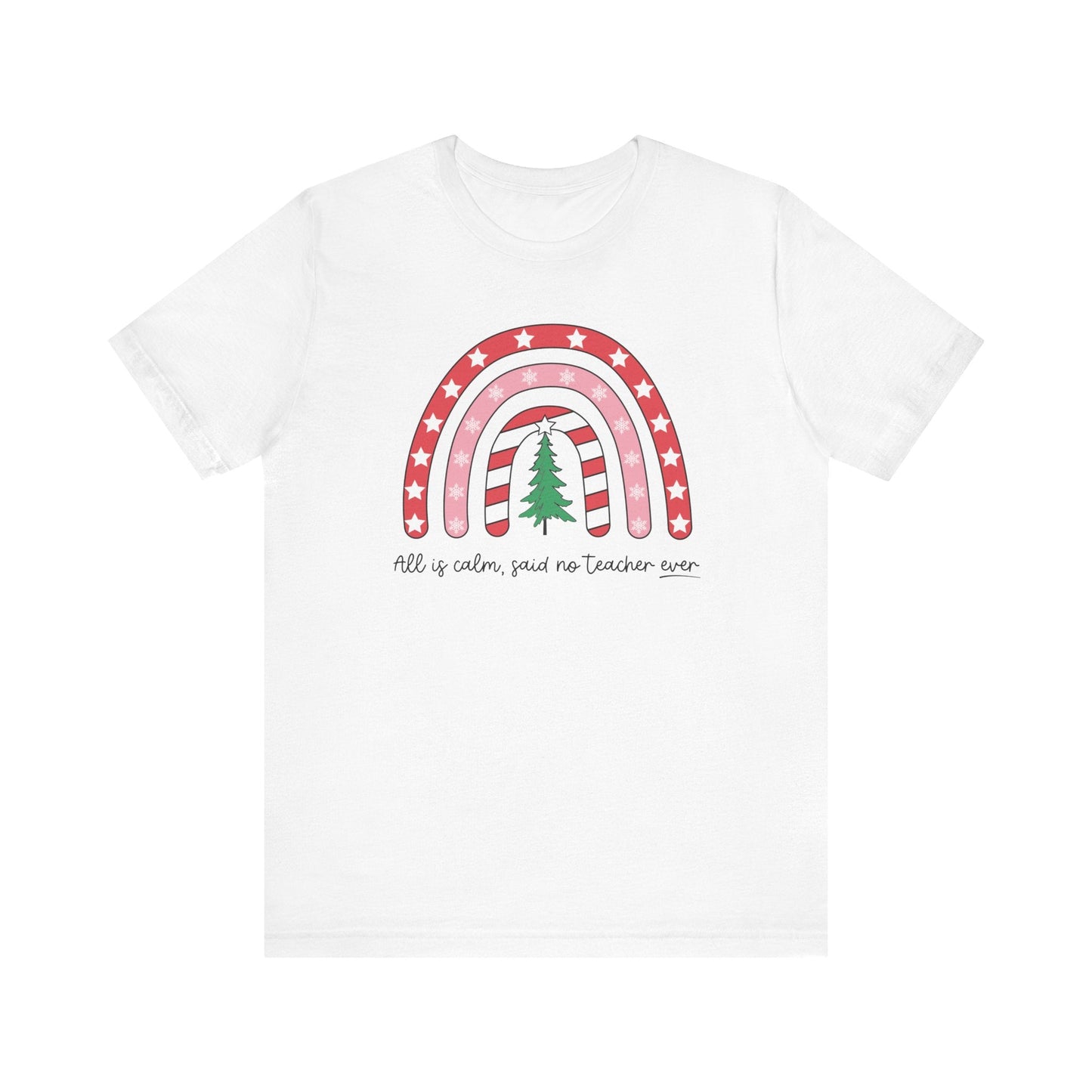 "All is Calm Said No Teacher Ever" Holiday Teacher T-shirt - Teacher Care Crate - T-Shirt