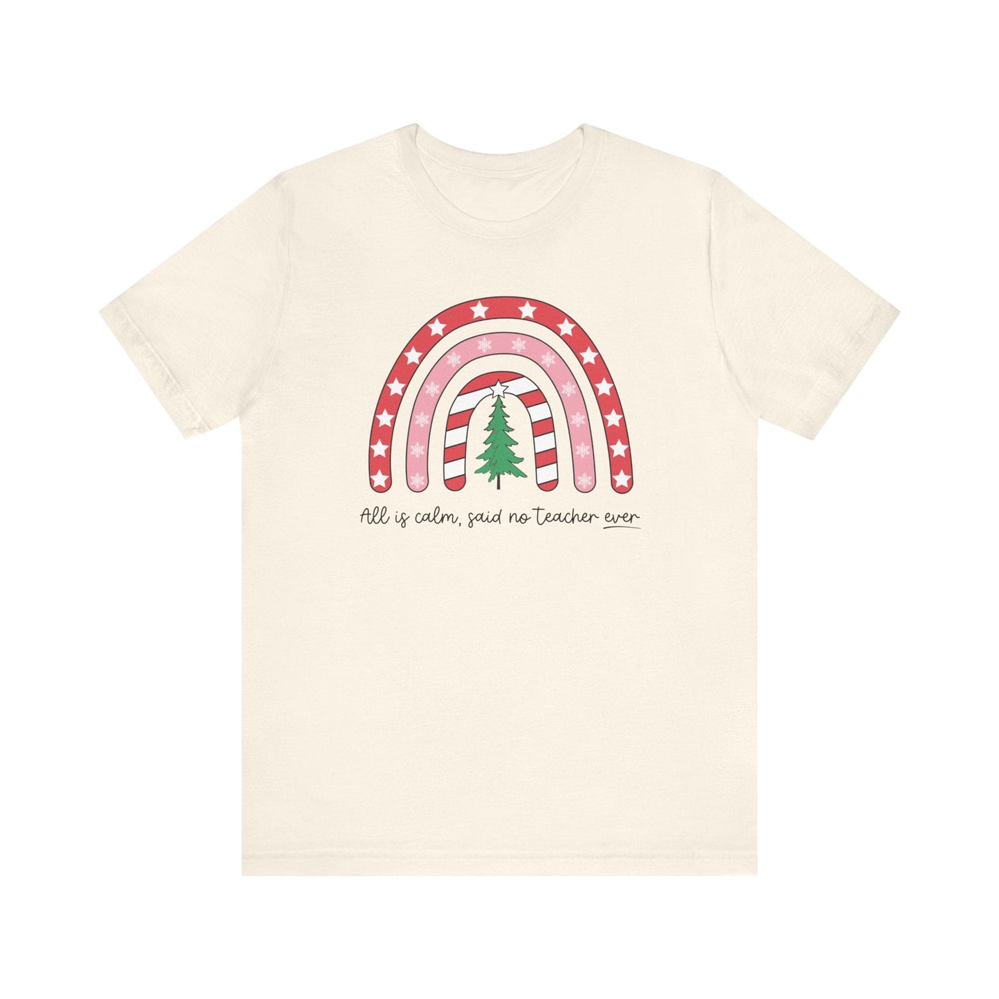"All is Calm Said No Teacher Ever" Holiday Teacher T-shirt - Teacher Care Crate - T-Shirt