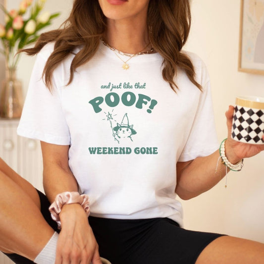 "And Just Like That Poof! Weekend Gone" Teacher T-shirt - Teacher Care Crate - T-Shirt