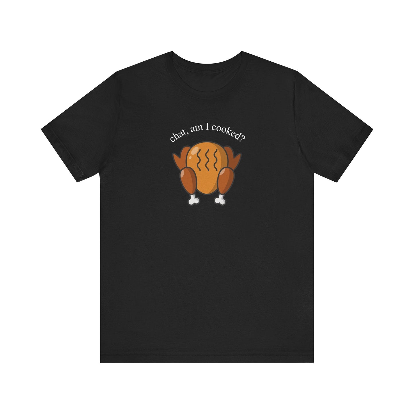 "Chat Am I Cooked?" Thanksgiving Teacher T-shirt - Teacher Care Crate - T-Shirt