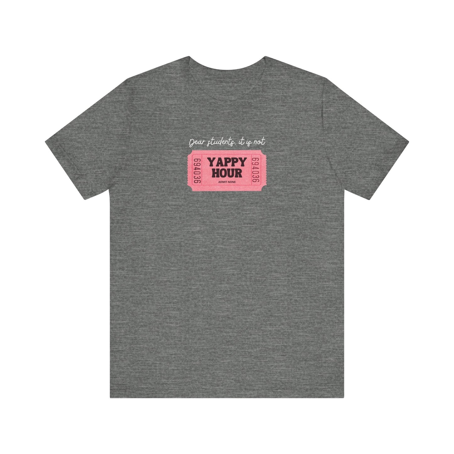 "Dear Students, It Is Not Yappy Hour" Teacher T-shirt - Teacher Care Crate - T-Shirt