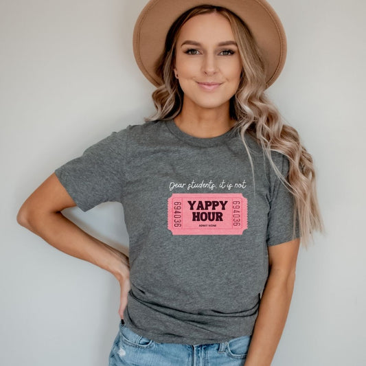 "Dear Students, It Is Not Yappy Hour" Teacher T-shirt - Teacher Care Crate - T-Shirt