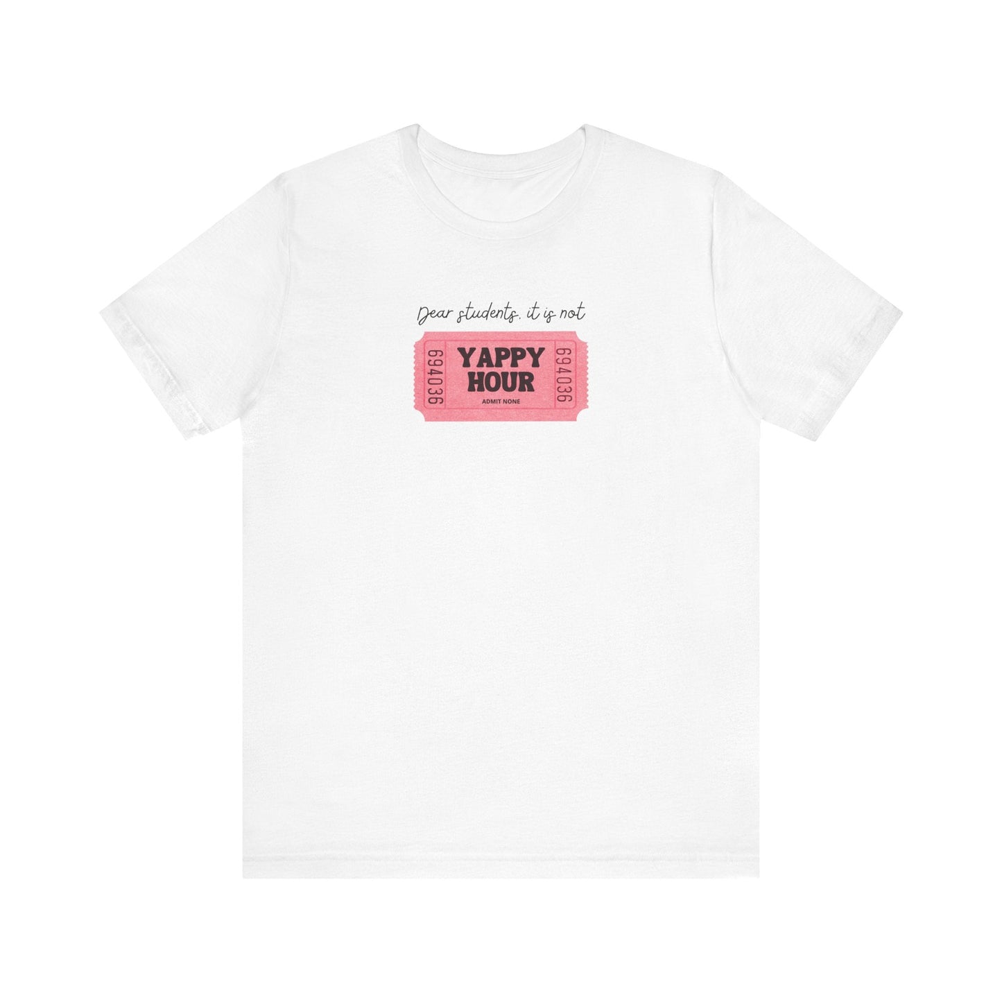 "Dear Students, It Is Not Yappy Hour" Teacher T-shirt - Teacher Care Crate - T-Shirt