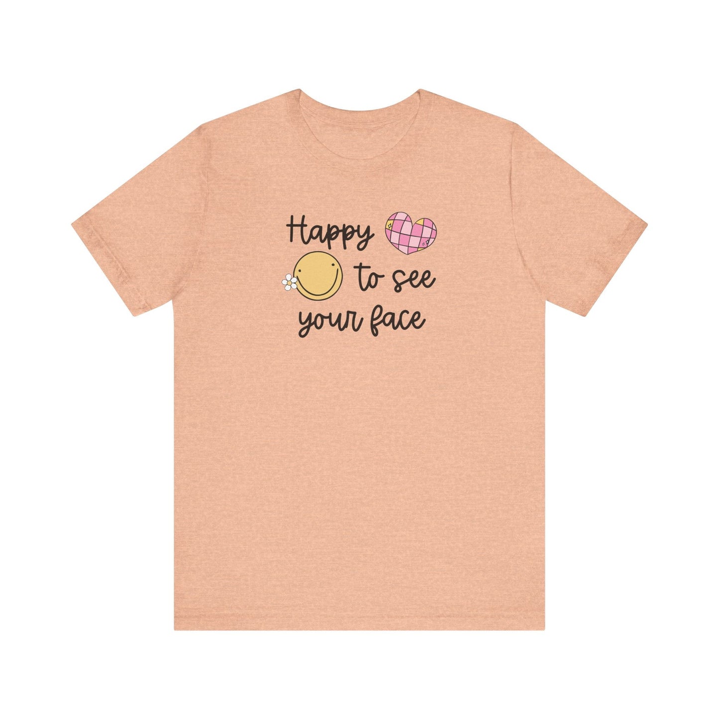 "Happy to See Your Face" Teacher T-shirt - Teacher Care Crate - T-Shirt