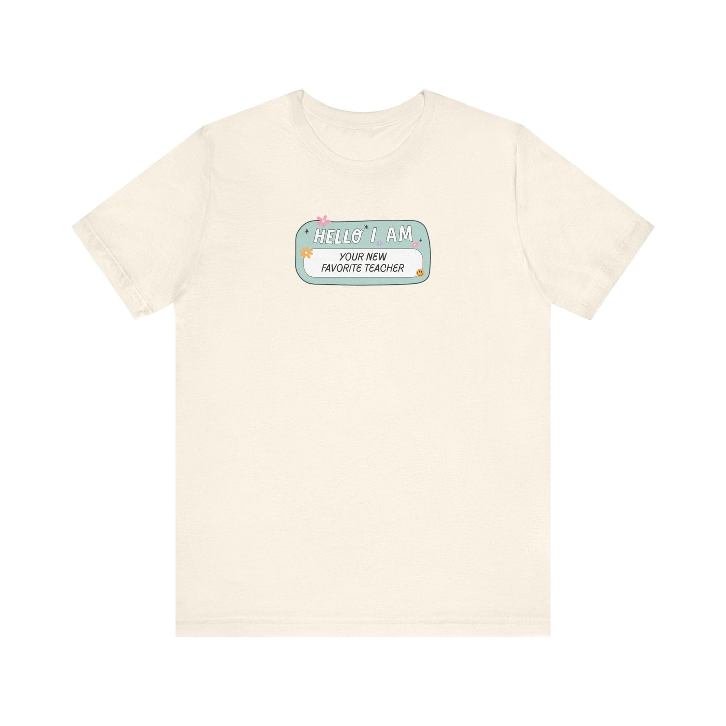 "Hello I'm Your New Favorite Teacher" Teacher T-shirt - Teacher Care Crate - T-Shirt