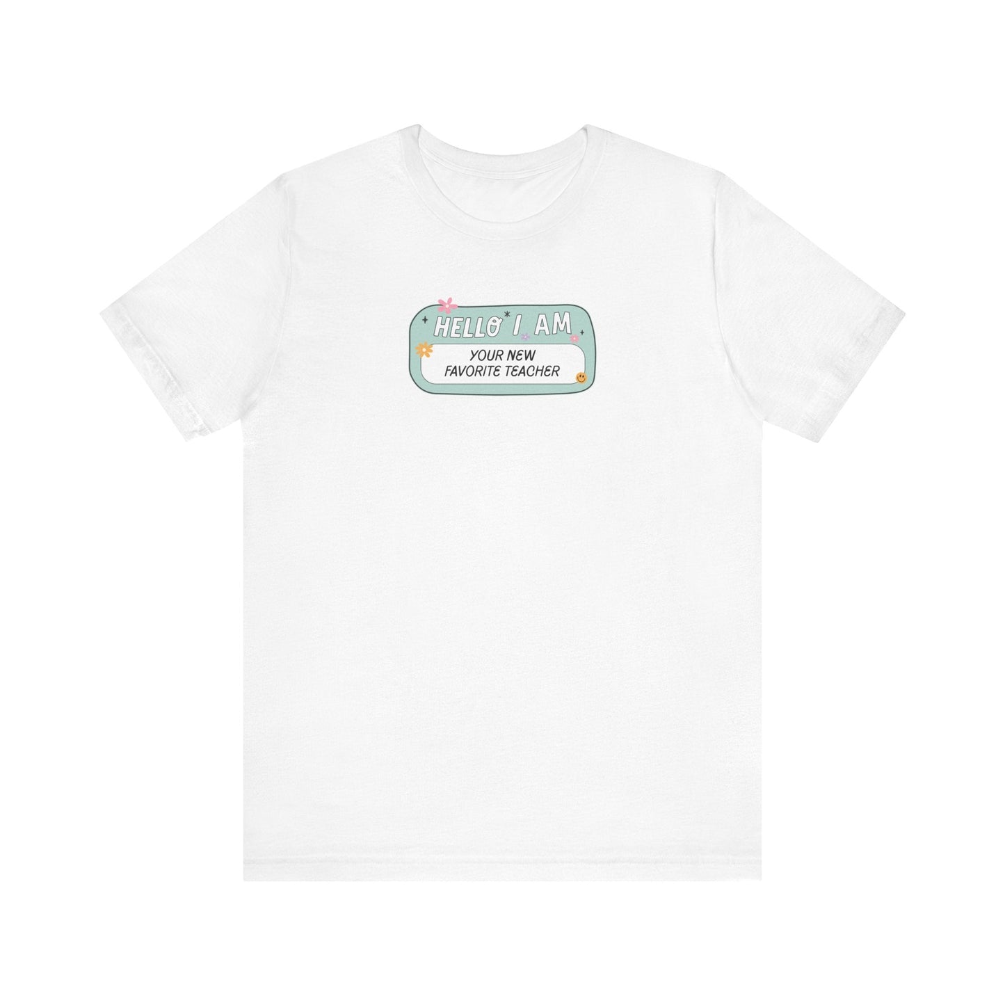 "Hello I'm Your New Favorite Teacher" Teacher T-shirt - Teacher Care Crate - T-Shirt