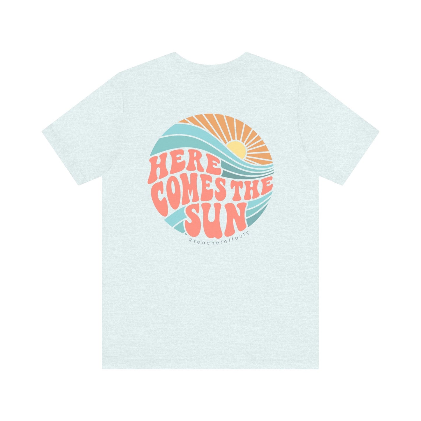 "Here Comes the Sun" Teacher T-shirt - Teacher Care Crate - T-Shirt