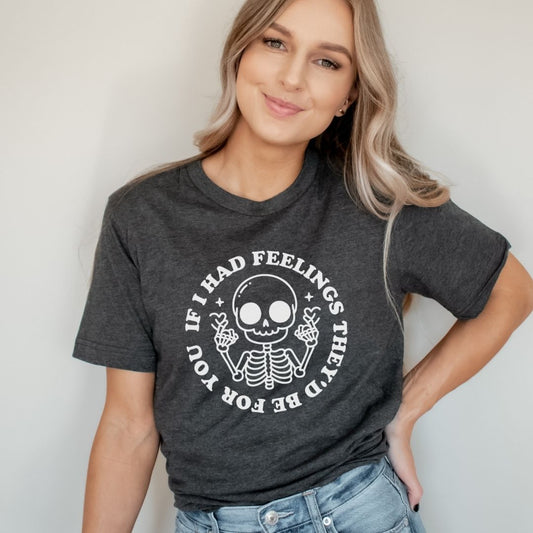 "If I Had Feelings, They'd Be For You" Teacher T-shirt - Teacher Care Crate - T-Shirt