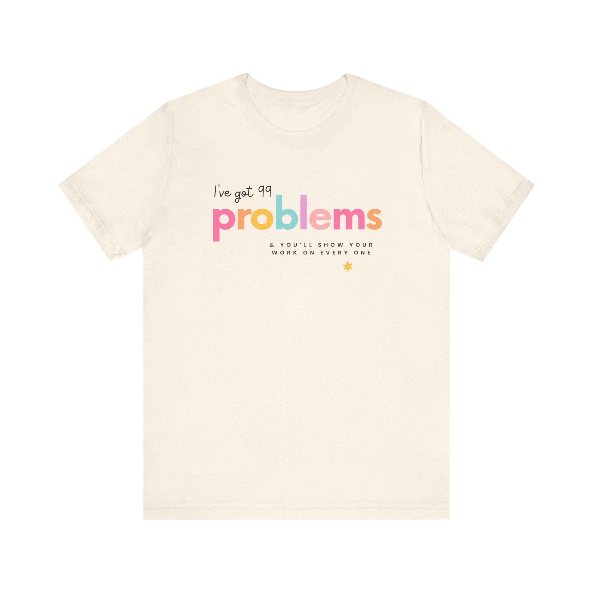 "I've Got 99 Problems" Math Teacher T-shirt - Teacher Care Crate - T-Shirt