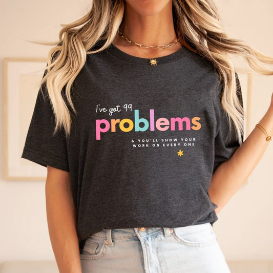 "I've Got 99 Problems" Math Teacher T-shirt - Teacher Care Crate - T-Shirt