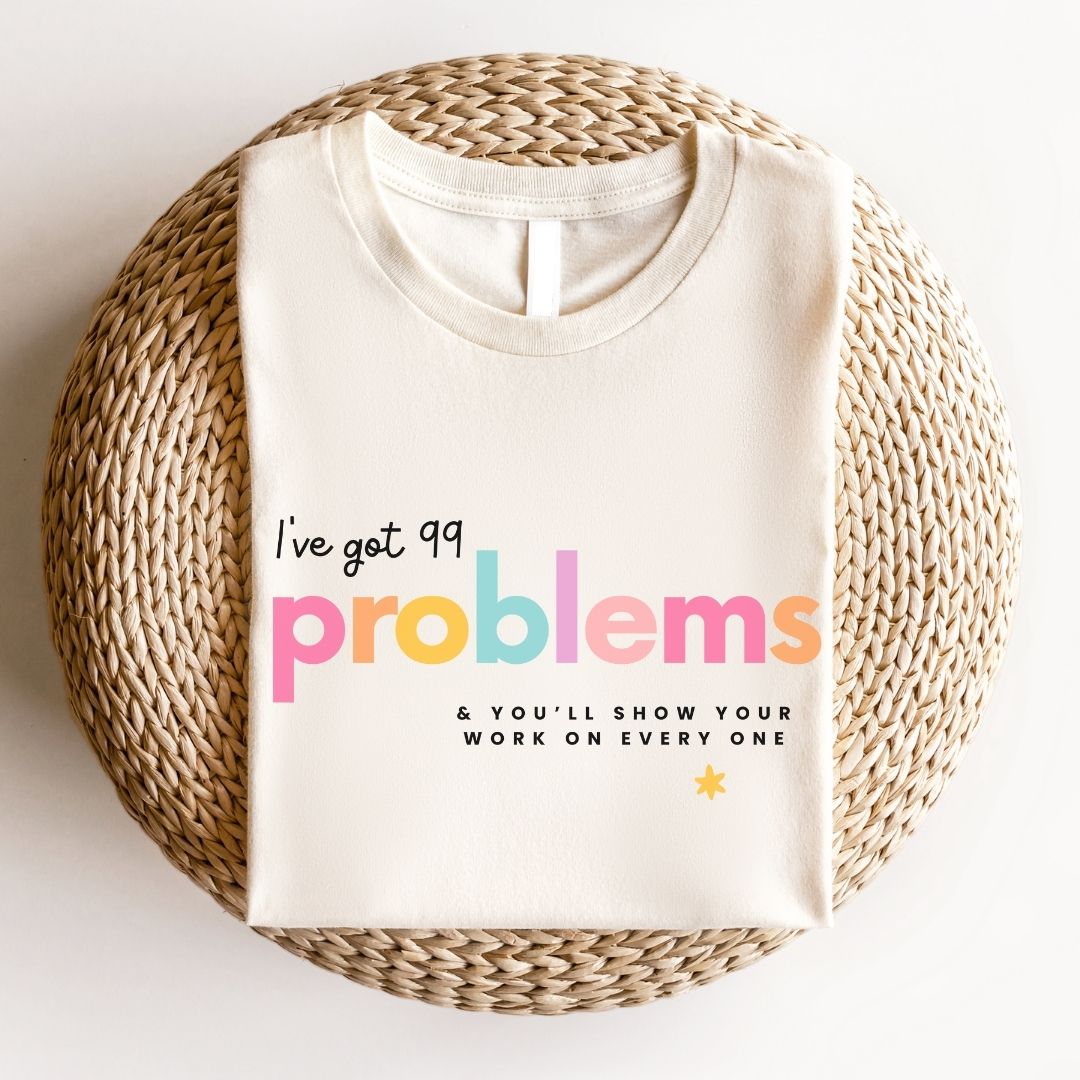 "I've Got 99 Problems" Math Teacher T-shirt - Teacher Care Crate - T-Shirt