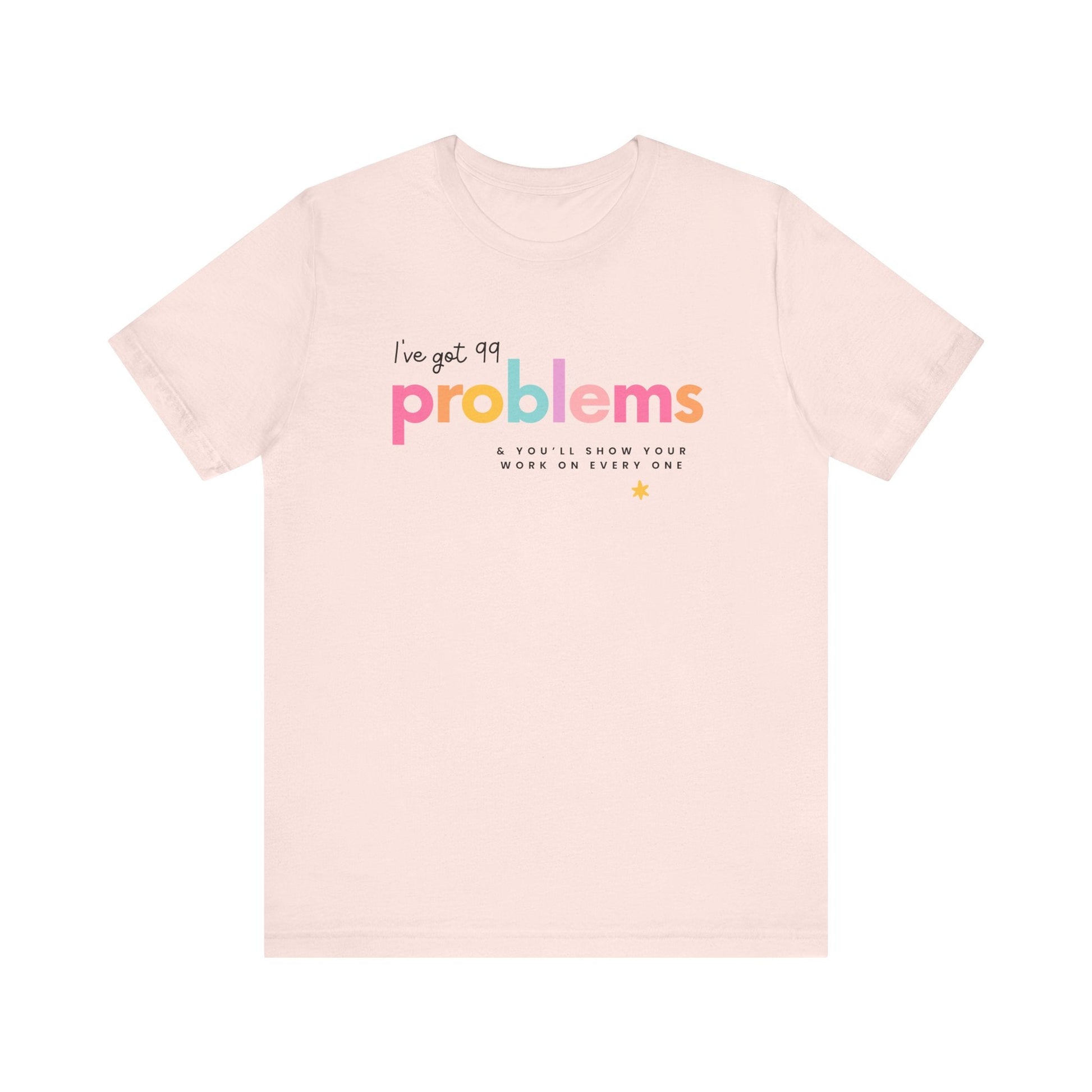 "I've Got 99 Problems" Math Teacher T-shirt - Teacher Care Crate - T-Shirt