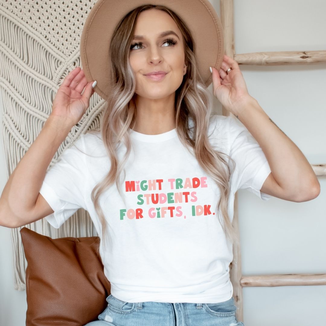 "Might Trade Students for Gifts, IDK" Teacher T-shirt - Teacher Care Crate - T-Shirt