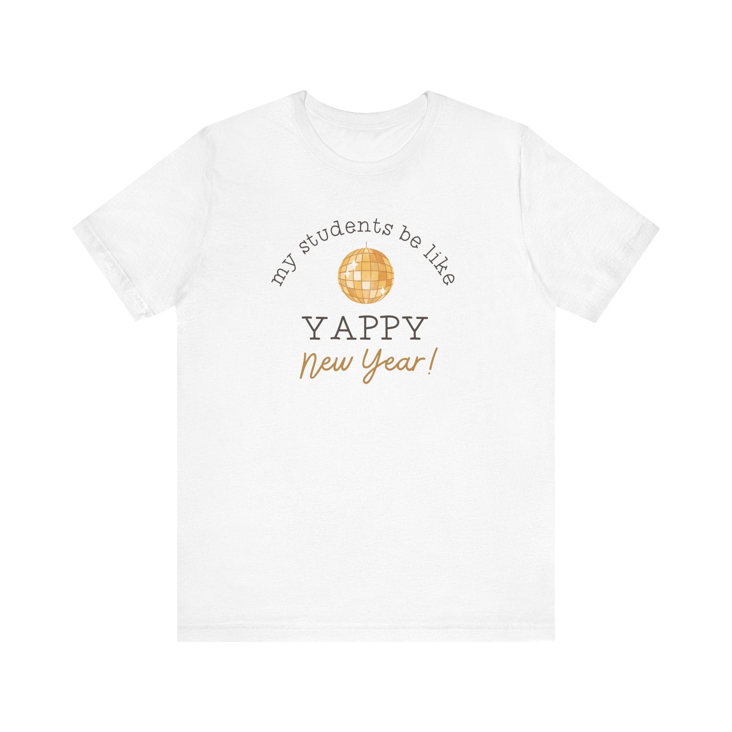 "My Students Be Like Yappy New Year" Teacher T-shirt - Teacher Care Crate - T-Shirt