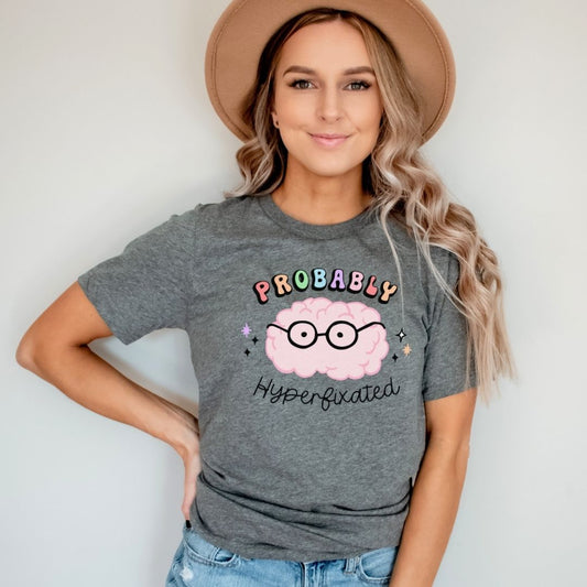 "Probably Hyperfixated" Teacher T-shirt - Teacher Care Crate - T-Shirt