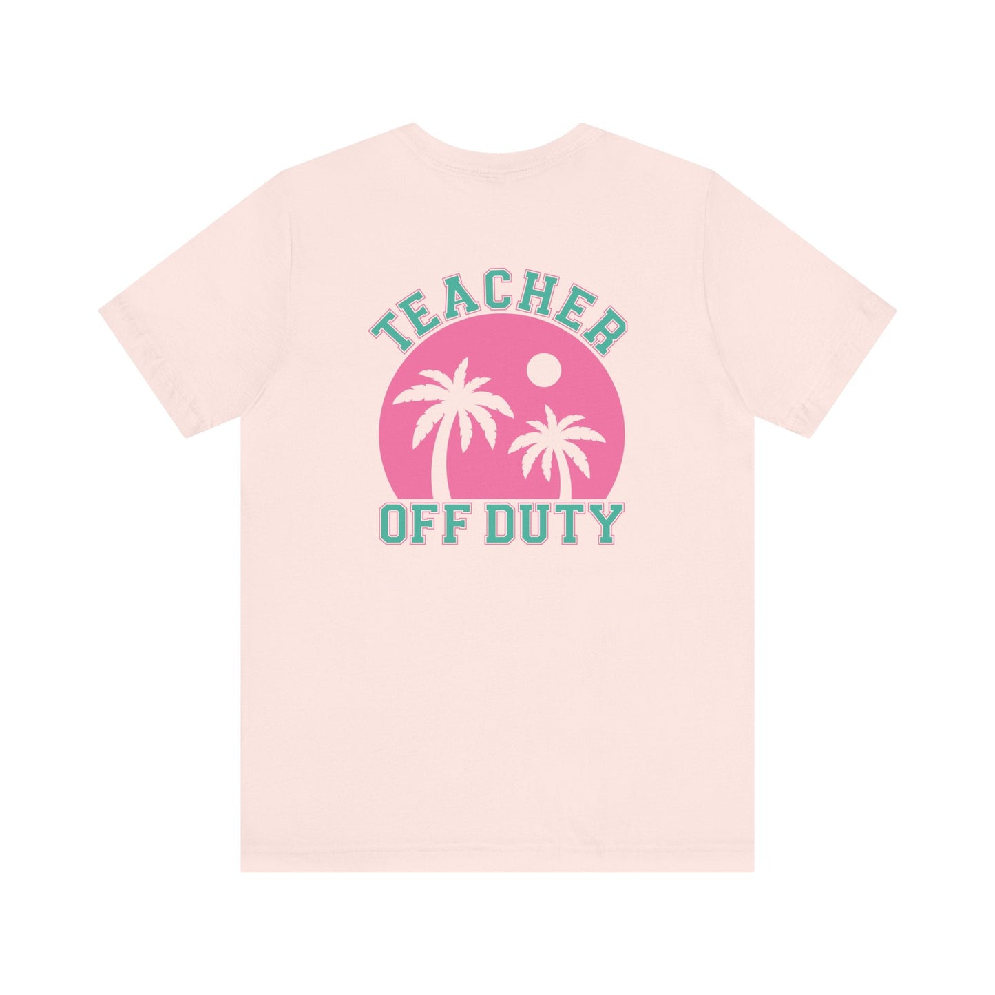 "Teacher Off Duty" Back of Teacher T-shirt - Teacher Care Crate - T-Shirt