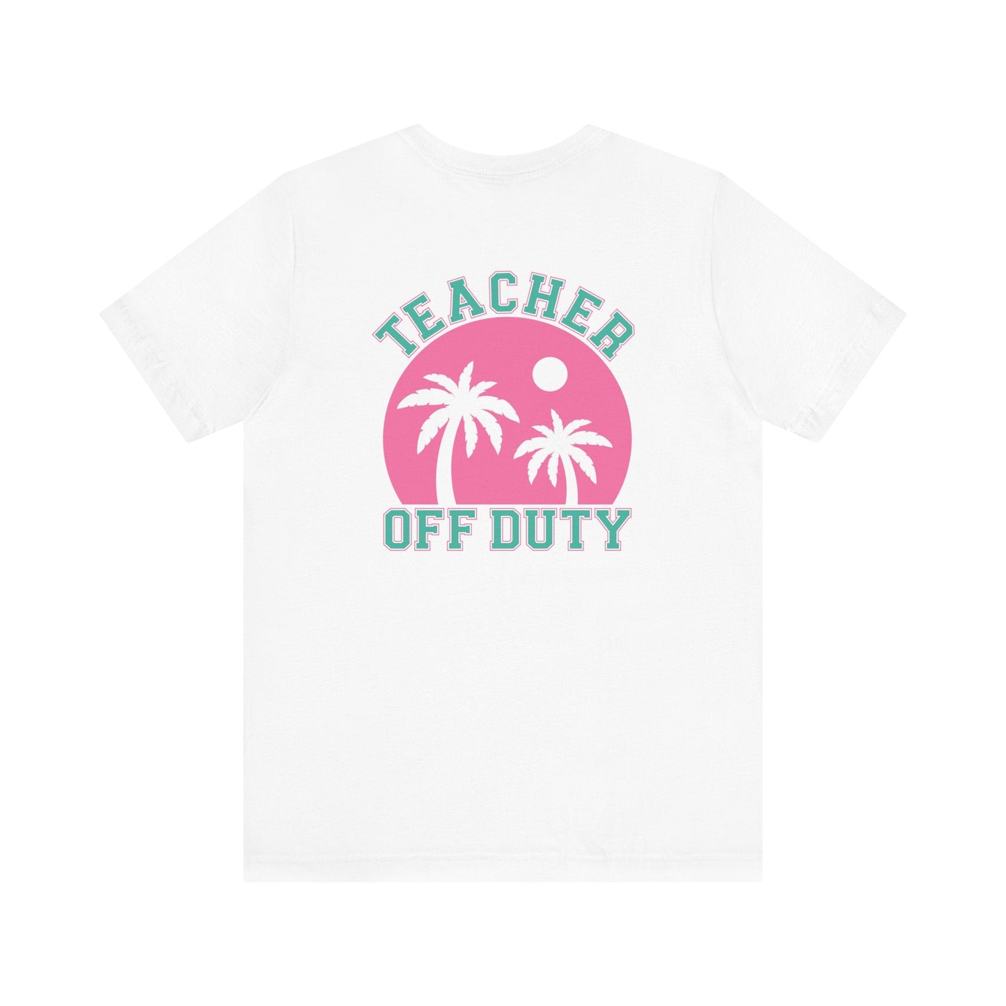 "Teacher Off Duty" Back of Teacher T-shirt - Teacher Care Crate - T-Shirt