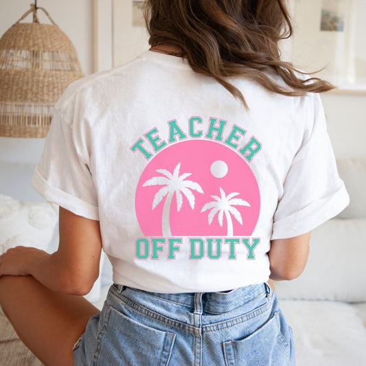 "Teacher Off Duty" Back of Teacher T-shirt - Teacher Care Crate - T-Shirt