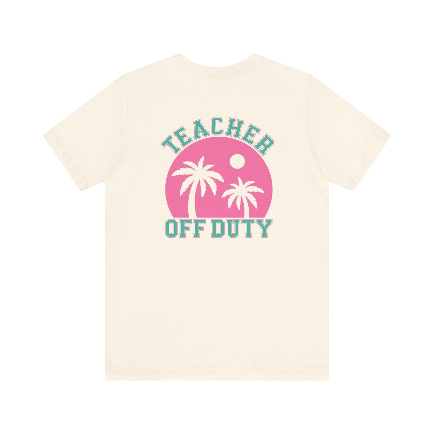 "Teacher Off Duty" Back of Teacher T-shirt - Teacher Care Crate - T-Shirt