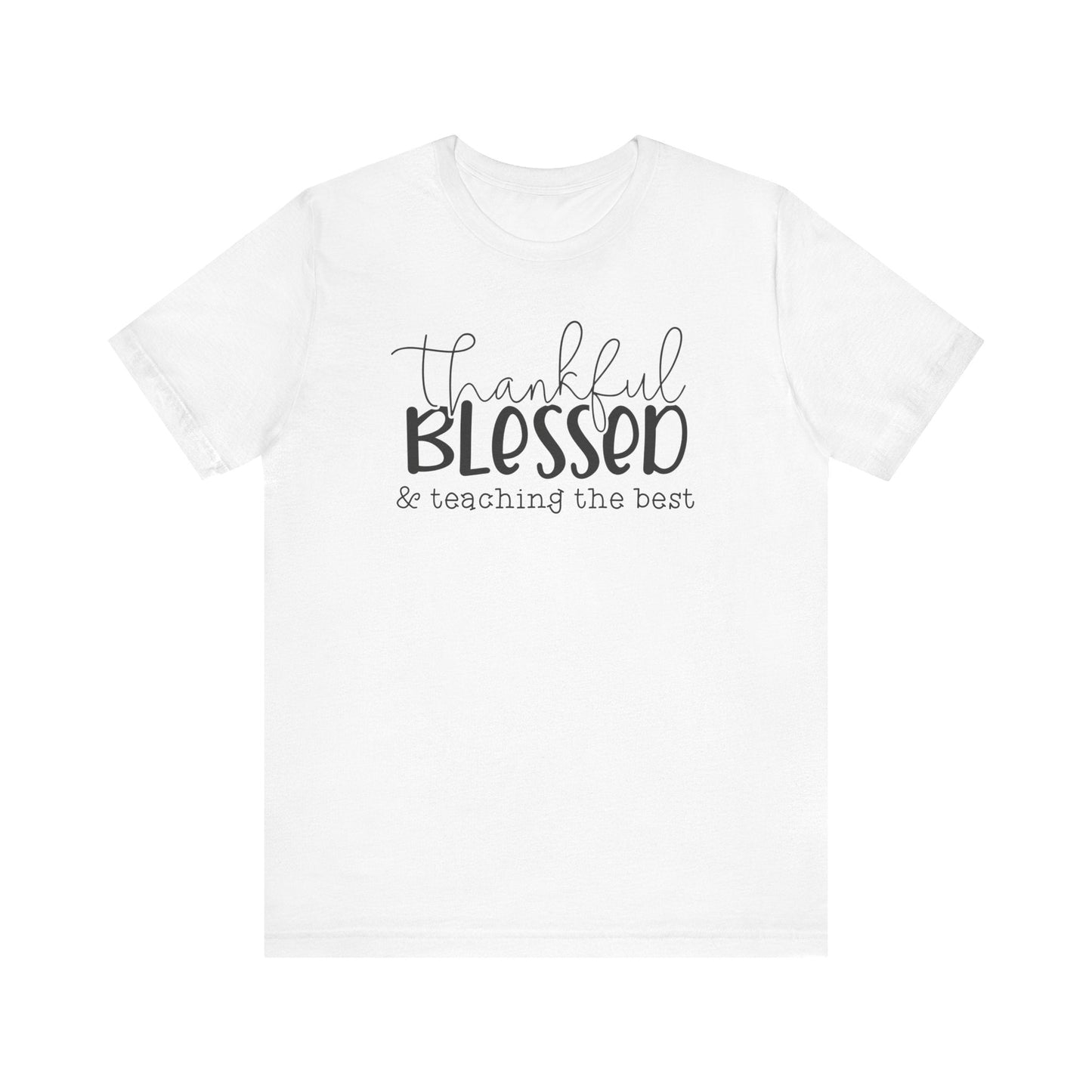 "Thankful, Blessed & Teaching The Best" Teacher T-shirt - Teacher Care Crate - T-Shirt