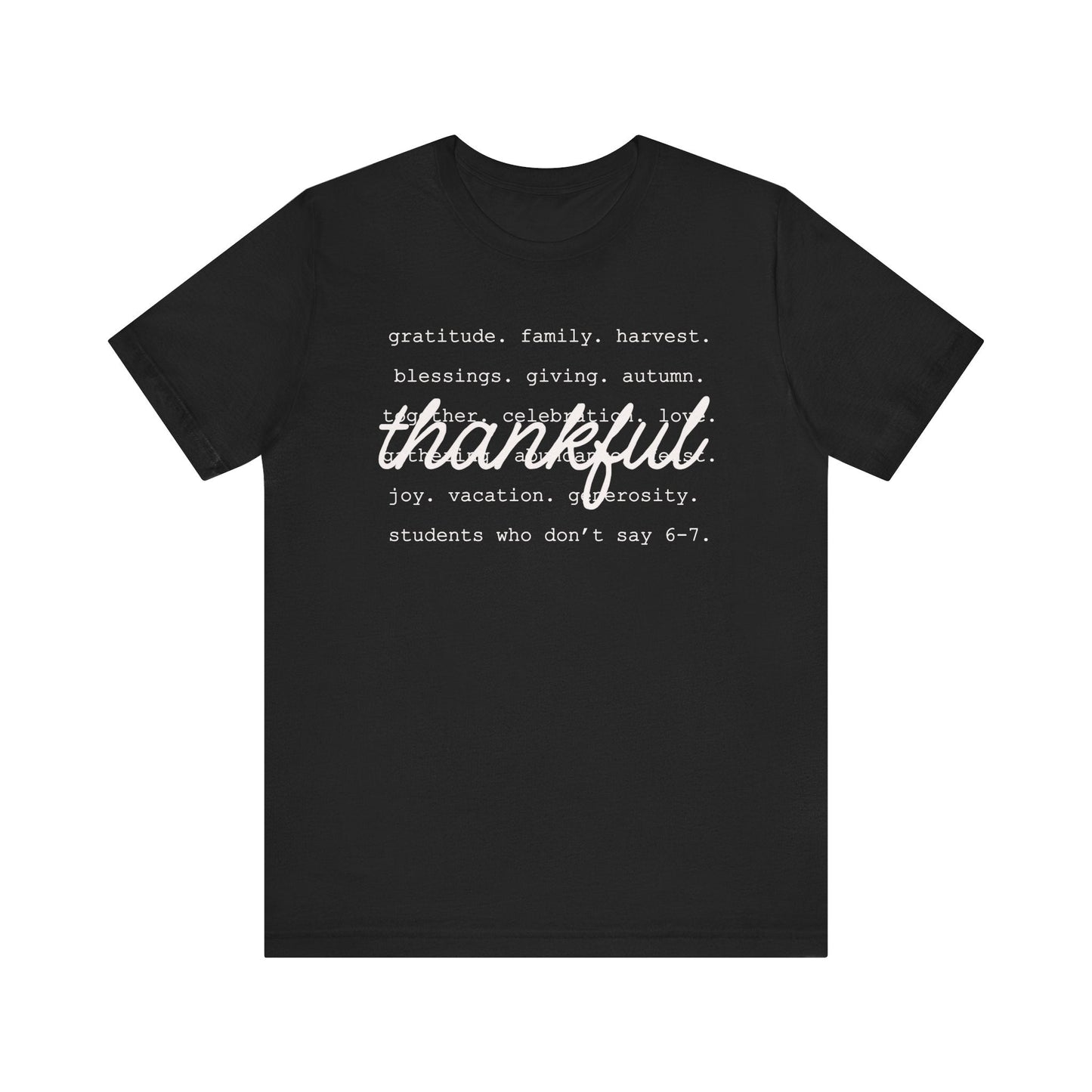 "Thankful - Students Who Don't Say 6 - 7" Teacher T-shirt - Teacher Care Crate - T-Shirt
