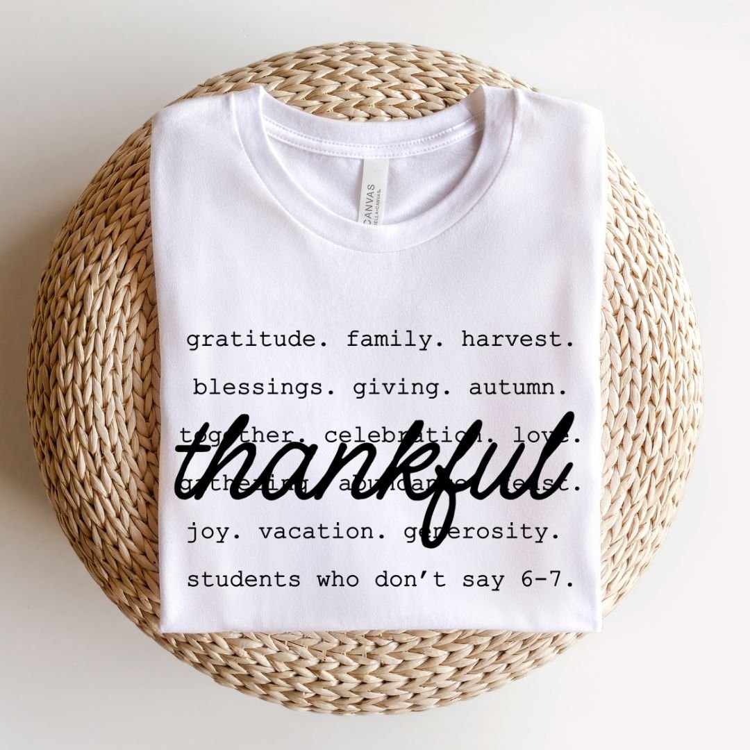 "Thankful - Students Who Don't Say 6 - 7" Teacher T-shirt - Teacher Care Crate - T-Shirt