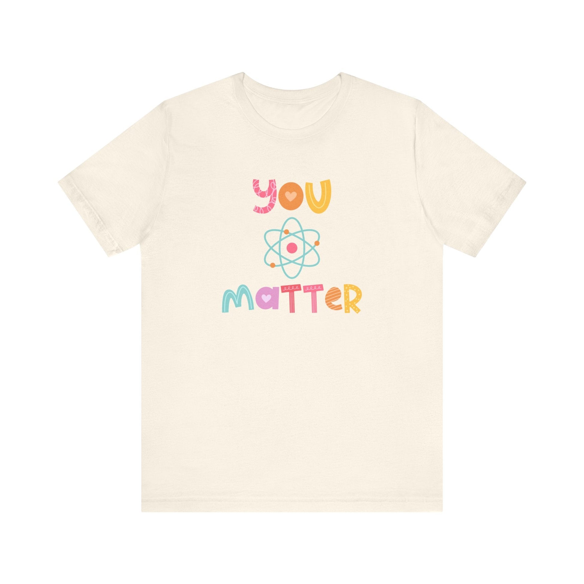 "You Matter" Science Teacher T-shirt - Teacher Care Crate - T-Shirt