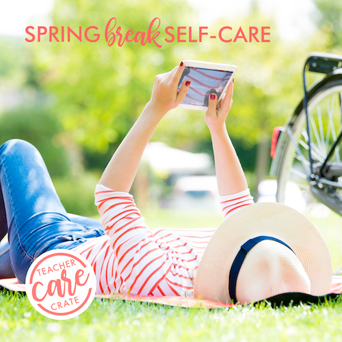 Spring Break Self-Care Ideas for Teachers