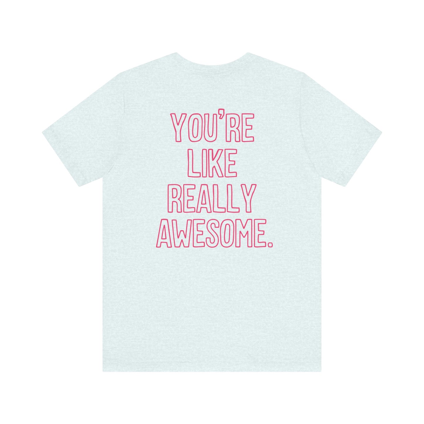 "You're Like Really Awesome" Back Print Teacher T-shirt