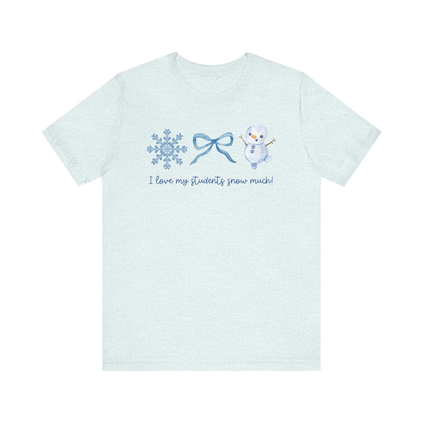 "I Love My Students Snow Much!" Holiday Teacher T-shirt