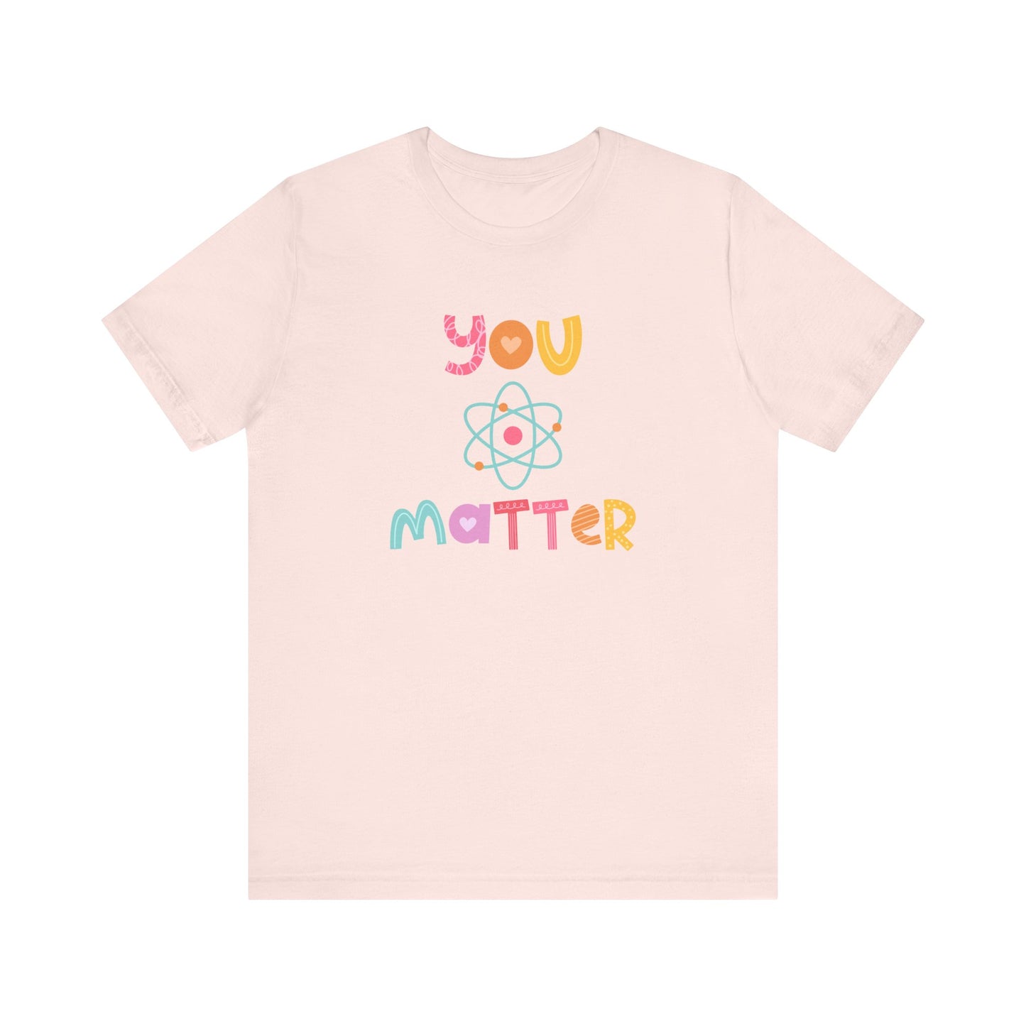 "You Matter" Science Teacher T-shirt