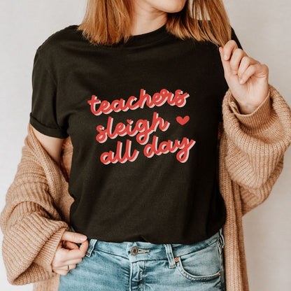 "Teachers Sleigh All Day" Holiday Teacher T-shirt