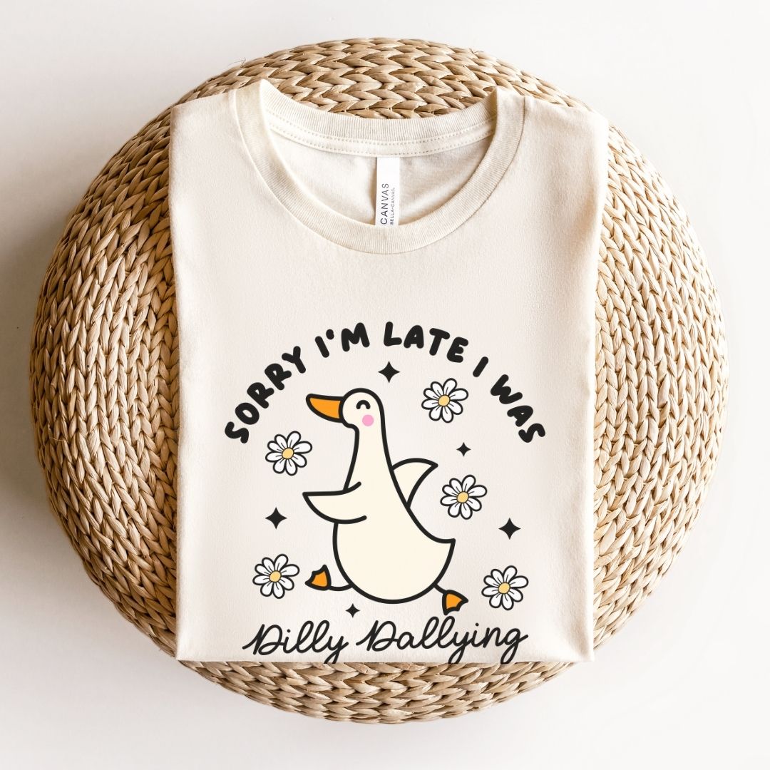 "Sorry I'm Late I Was Dilly Dallying" Teacher T-shirt