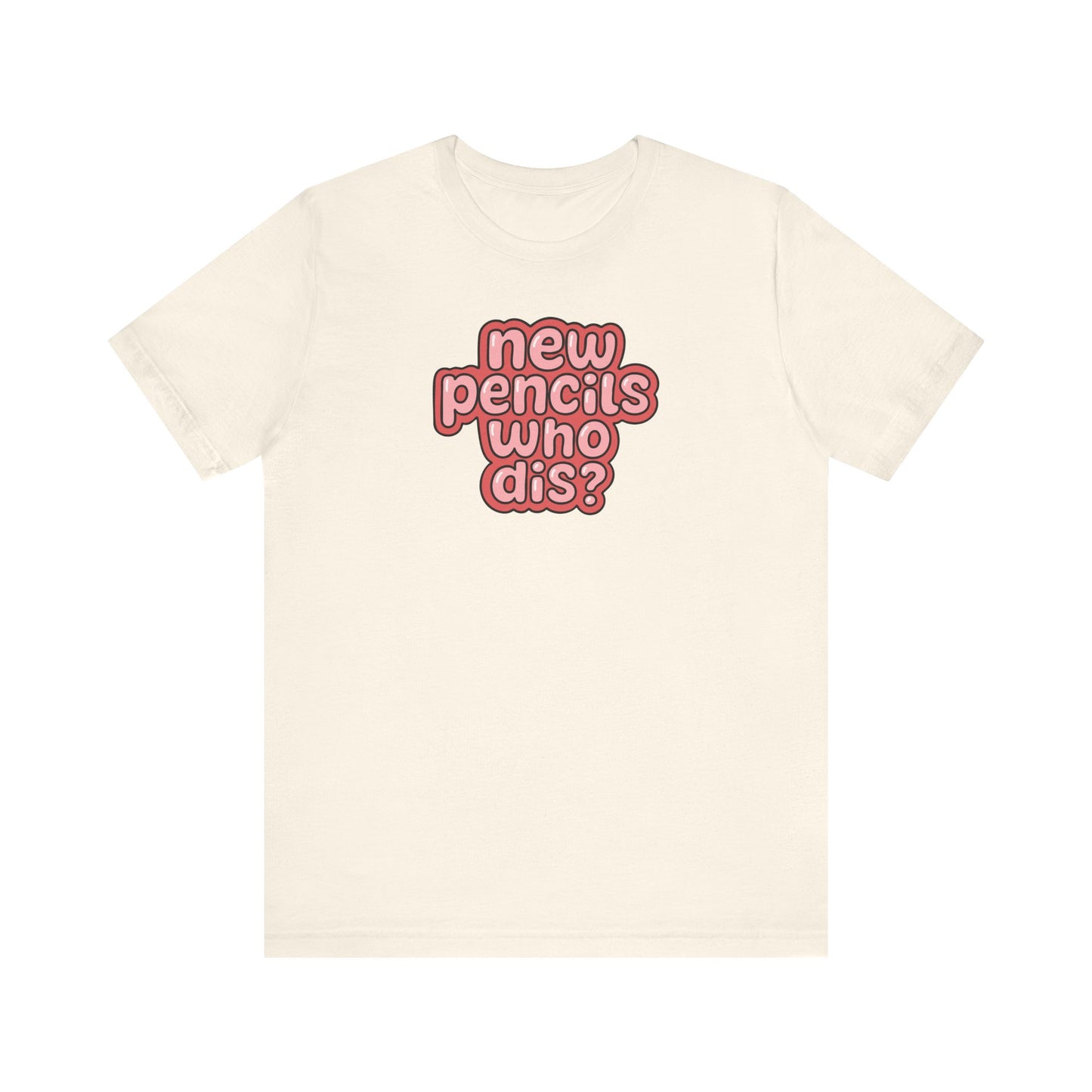 "New Pencils Who Dis" Funny Teacher T-shirt