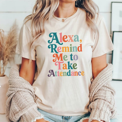 "Alexa, Remind Me to Take Attendance" Funny Teacher T-shirt