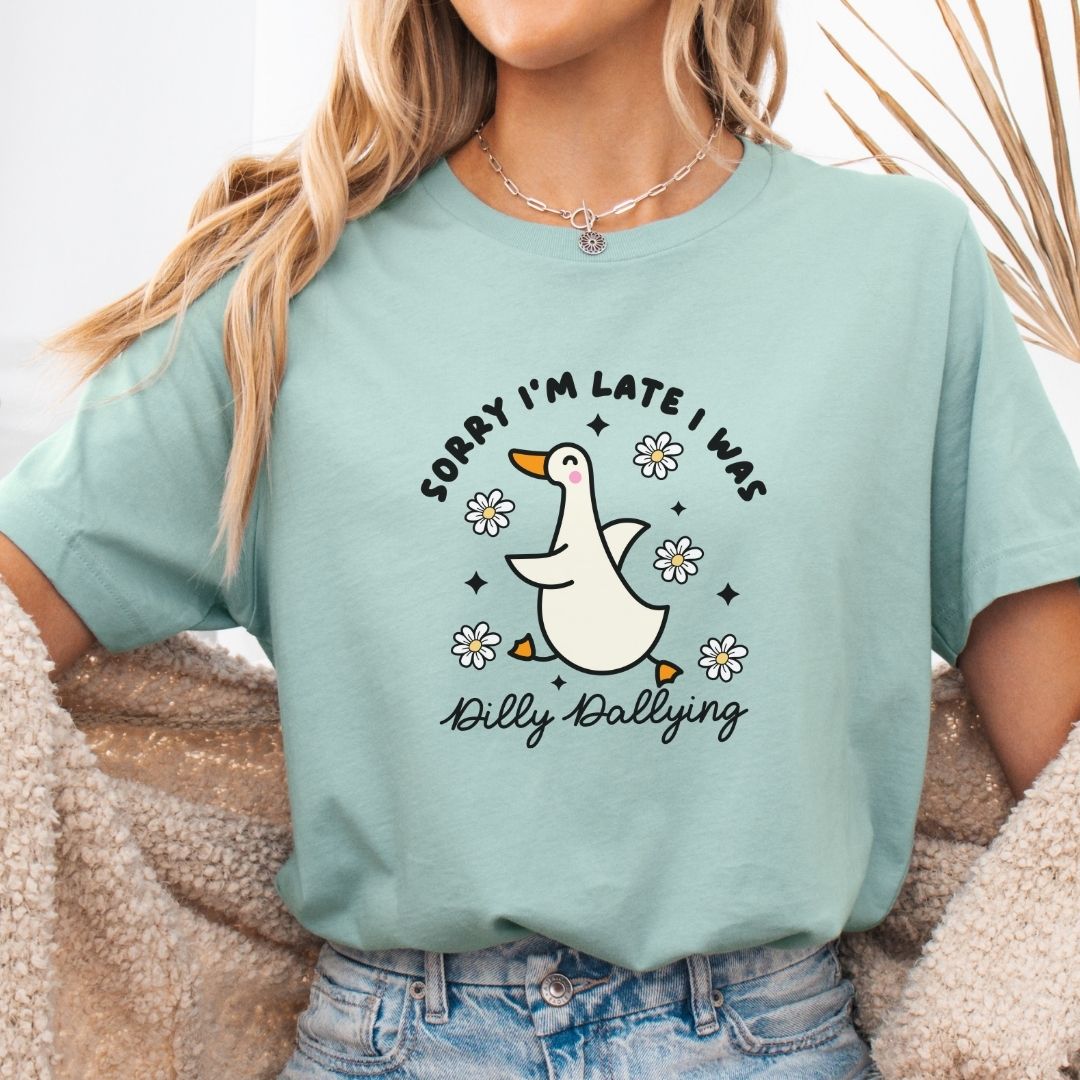 "Sorry I'm Late I Was Dilly Dallying" Teacher T-shirt