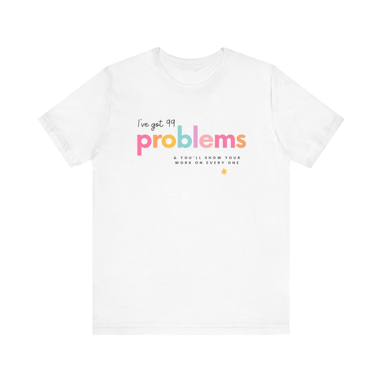 "I've Got 99 Problems" Math Teacher T-shirt