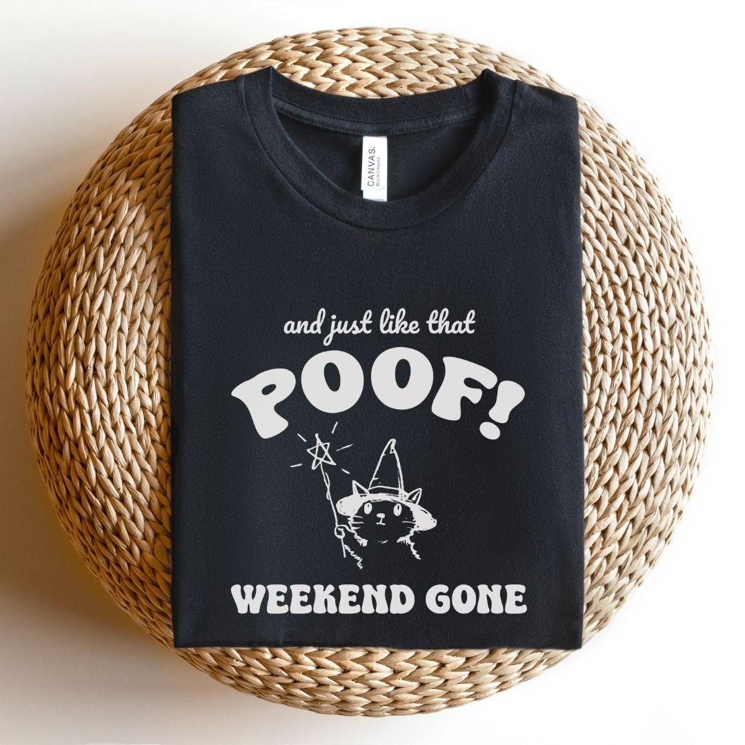 "And Just Like That Poof! Weekend Gone" Teacher T-shirt