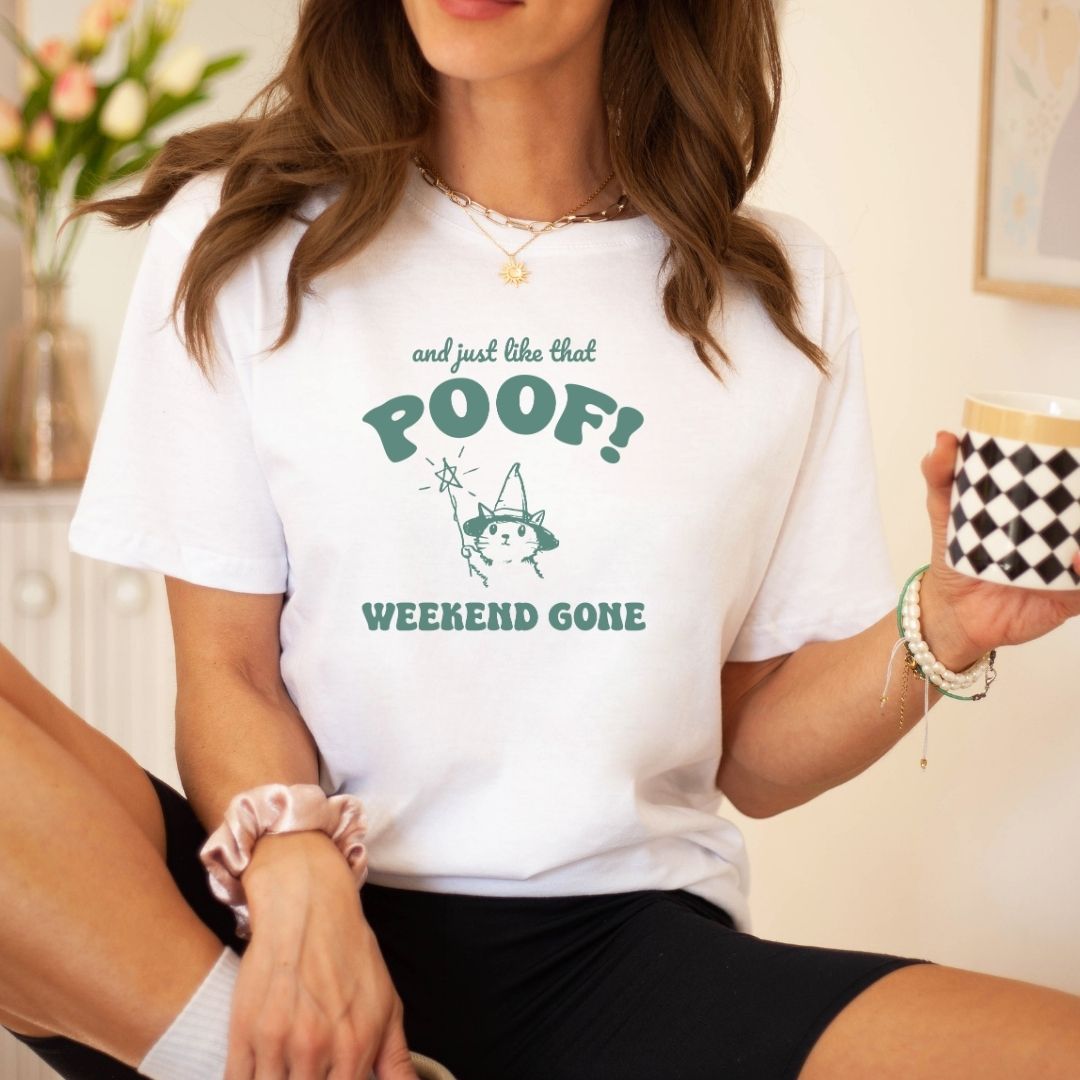 "And Just Like That Poof! Weekend Gone" Teacher T-shirt